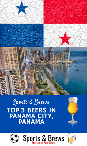Top 3 Beers in Wonderful Panama City, Panama