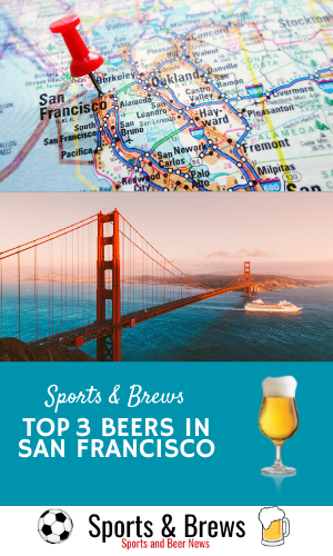 Top 3 Beers in Glamorous San Francisco